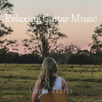 Relaxing Guitar Music/Stereo Hearts