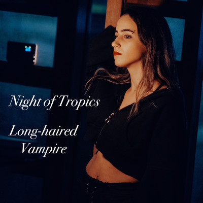 シングル/Night of Tropics/Long-haired Vampire