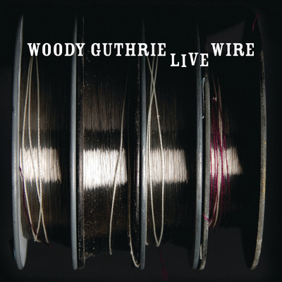 The Live Wire: Woody Guthrie In Performance 1949/ウディ・ガスリー
