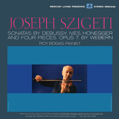 Violin Sonatas - Honegger, Debussy, Ives, Bartok (Joseph Szigeti - The Mercury Masters, Vol. 6)/ヨゼフ・シゲティ／ロイ・ボーガス
