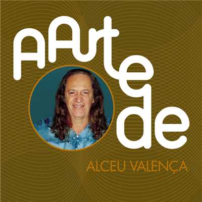 A Arte De Alceu Valenca/アルセウ・ヴァレンサ