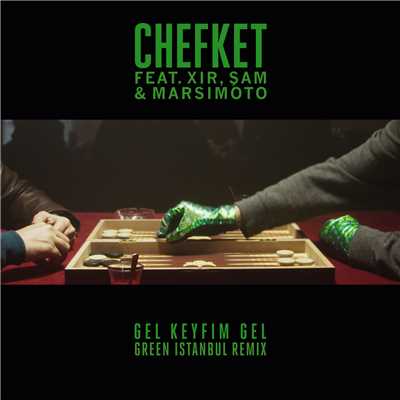 Gel Keyfim Gel (featuring XIR, Sam, Marsimoto／Green Istanbul Remix)/Chefket