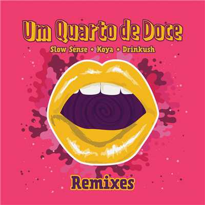 Um Quarto De Doce (featuring Malik Mustache, Orange Juice, Luco／Remixes)/Slow Sense／Koya／Drinkush