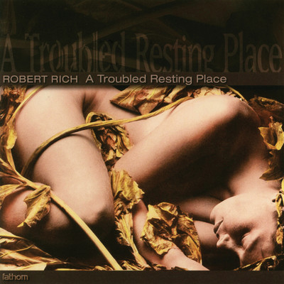 アルバム/A Troubled Resting Place/Robert Rich