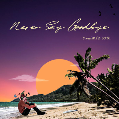 シングル/Never Say Goodbye/YamashiRoll & KAJA