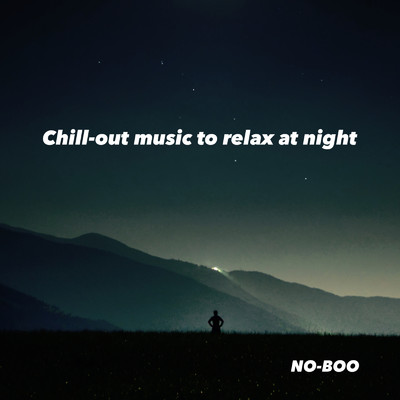 Chill-out music to relax at night/NO-BOO
