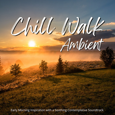 Chill Walk Ambient - ゆっくり考え事をしながら聴きたい心地いい朝の音楽/Relax α Wave