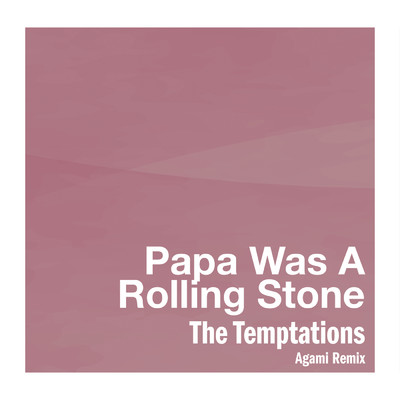 シングル/Papa Was A Rollin' Stone (Agami Remix)/ザ・テンプテーションズ