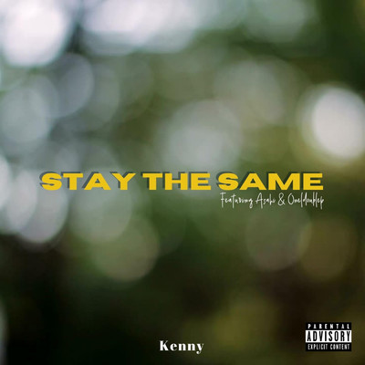 Stay The Same (Explicit) (featuring Asahi, Oneldoublep)/Kenny