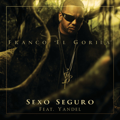 SEXO SEGURO - ALBUM VERSION (Explicit) (featuring ヤンデル)/Franco ”El Gorilla”