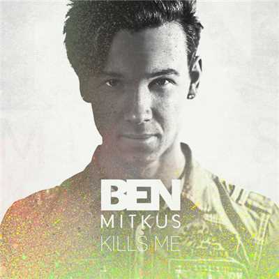 Kills Me/Ben Mitkus