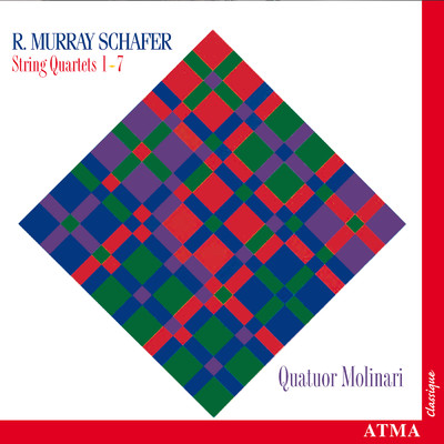 R. Murray Schafer: String Quartets Nos. 1-7/Quatuor Molinari／Marie-Danielle Parent