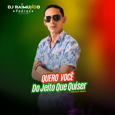 シングル/Quero Voce do Jeito que Quiser (Reggae Remix)/DJ Raimundo Pedras O Kara da Midia