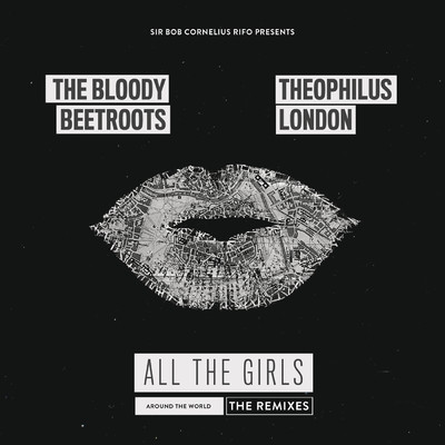 All the Girls (Around the World) [The Remixes] feat.Theophilus London/The Bloody Beetroots
