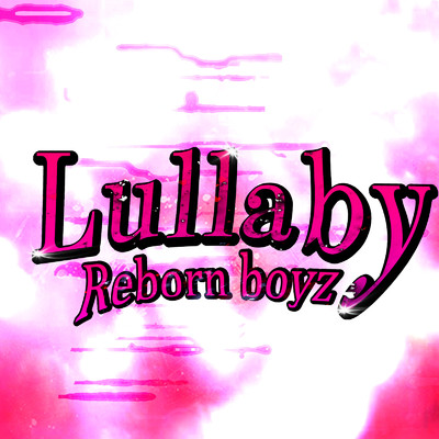 シングル/LULLABY/Reborn boyz