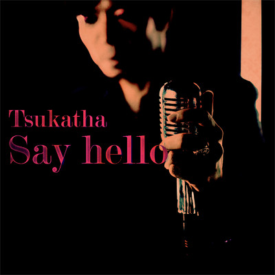 シングル/Say hello/TSUKATHA