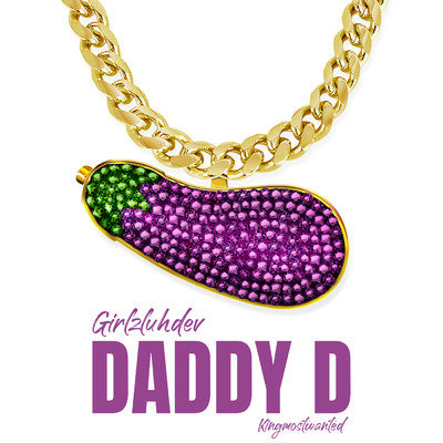 Daddy D/GirlzLuhDev／KINGMOSTWANTED