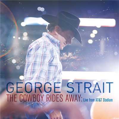 アルバム/The Cowboy Rides Away: Live From AT&T Stadium/ジョージ・ストレイト