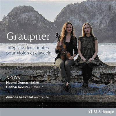 Graupner : Integrale des sonates pour violon et clavecin/Naomi Dumas／Caitlyn Koester／Amanda Keesmaat