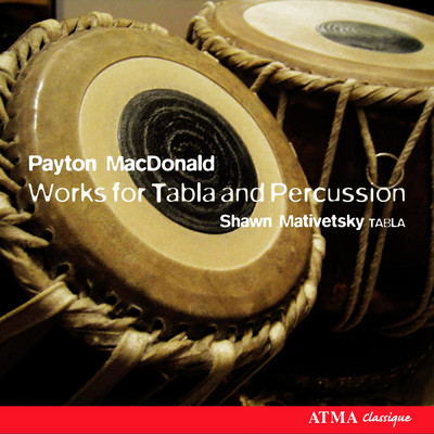 MacDonald: Concerto No. 1 pour tabla et quatuor de percussions/William Paterson University Percussion Ensemble／Payton MacDonald／Shawn Mativetsky