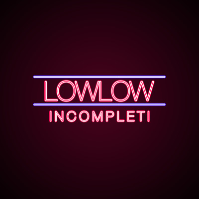 Incompleti/lowlow