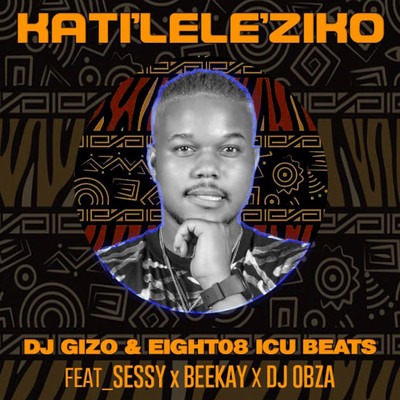 Katileleziko (feat. Sessy, BeeKay, DJ Obza)/DJ Gizo & Eight