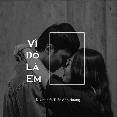 Vi Do La Em (feat. Tuan Anh Hoang)/D-Urian