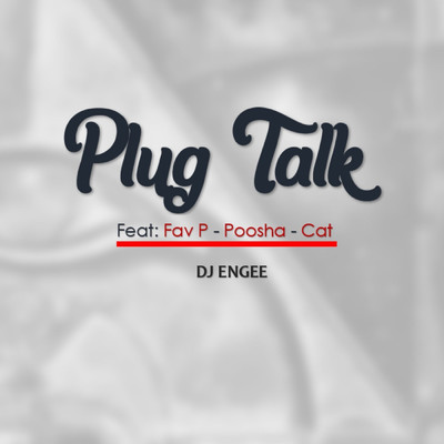 Plug Talk (feat. Cat, Fav p & Poosha )/DJ Engee