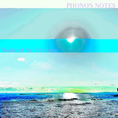 Noise of the Universe/PHONON NOTES