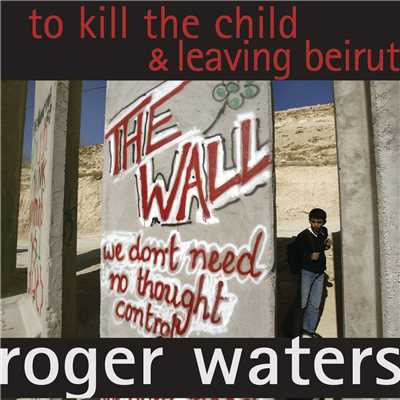 アルバム/To Kill The Child ／ Leaving Beirut/Roger Waters