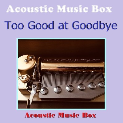 Too Good at Goodbye(アコースティック・オルゴール)/オルゴールサウンド J-POP
