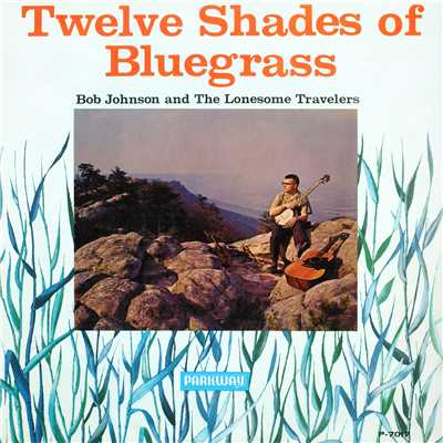 Twelve Shades Of Bluegrass/Bob Johnson And The Lonesome Travelers