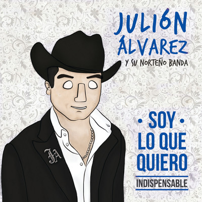 Soy Lo Que Quiero... Indispensable/Julion Alvarez Y Su Norteno Banda