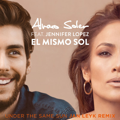 El Mismo Sol (Under The Same Sun) (featuring Jennifer Lopez／Jan Leyk Remix)/Alvaro Soler
