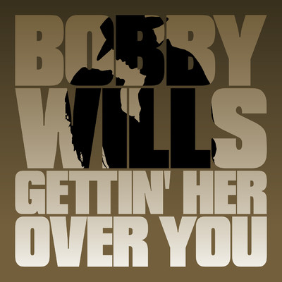 Gettin' Her Over You/Bobby Wills
