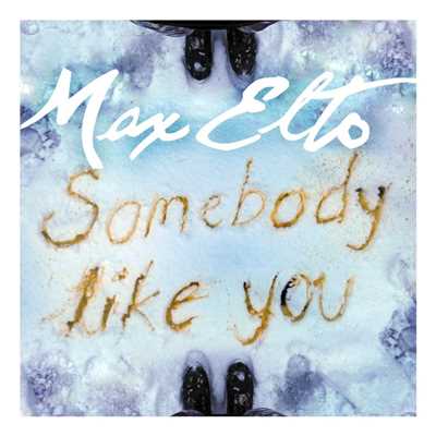 Somebody Like You/Max Elto