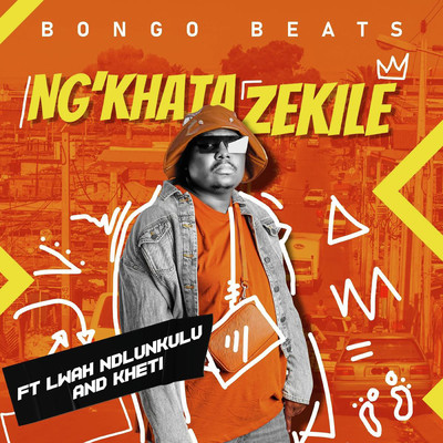 シングル/Ngikhathazekile (feat. Lwah Ndlunkulu, Khethi)/Bongo Beats