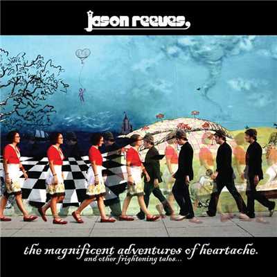 The Magnificent Adventures Of Heartache [And Other Frightening Tales...]/Jason Reeves