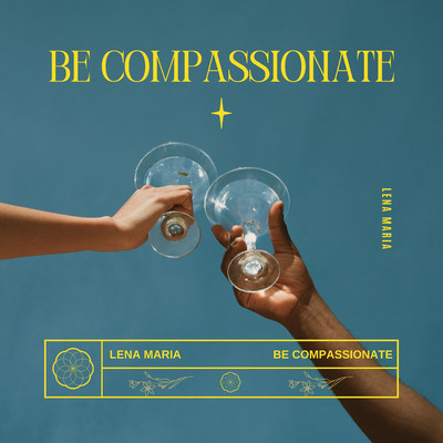 Be compassionate/レーナ・マリア