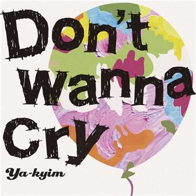 シングル/Don't wanna cry/YA-KYIM
