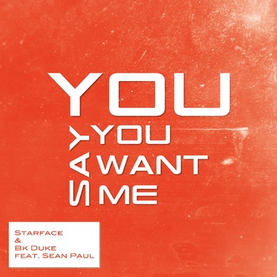 アルバム/You Say You Want Me (feat. Sean Paul)/Starface & BK Duke