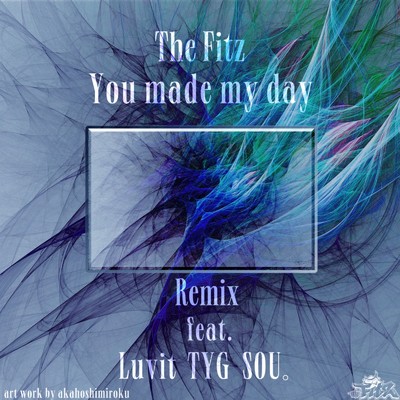 You made my day (feat. KIWI & SOU。) [Remix]/The Fitz