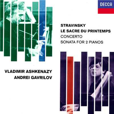 Stravinsky: Le Sacre du Printemps - Version for Piano Duet ／ Part 1: The Adoration Of The Earth - The Harbingers of Spring, Dance of the Adolescents/ヴラディーミル・アシュケナージ／アンドレイ・ガヴリーロフ