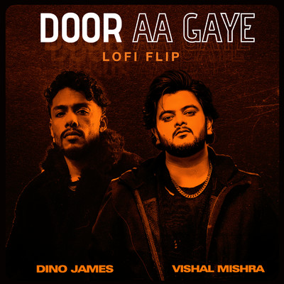 Door Aa Gaye (Lofi Flip)/Vishal Mishra／Dino James／Kedrock