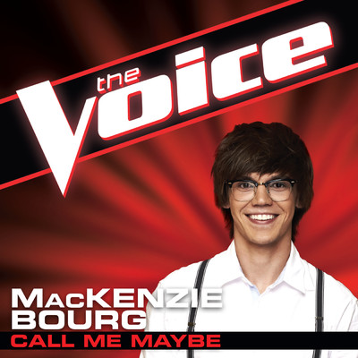 シングル/Call Me Maybe (The Voice Performance)/MacKenzie Bourg