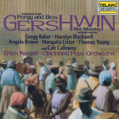 Gershwin: Selections from Porgy and Bess & Blue Monday/エリック・カンゼル／シンシナティ・ポップス・オーケストラ／Gregg Baker／ハロライン・ブラックウェル／Angela Brown／マルキータ・リスター／Thomas Young／キャブ・キャロウェイ