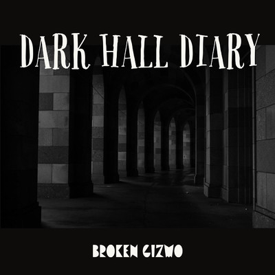 Dark Hall Diary/Broken Gizmo