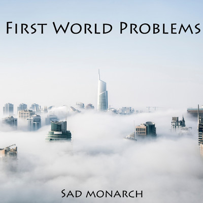 First World Problems/Sad Monarch