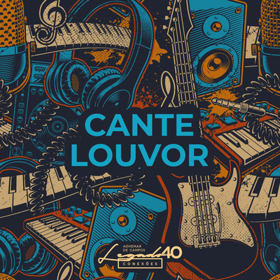 Cante Louvor: Legado 40 Conexoes/Adhemar de Campos