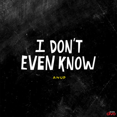 I Don't Even Know/Anup K R